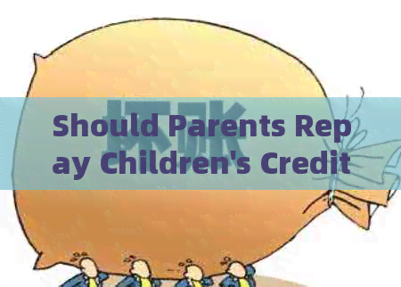 Should Parents Repay Children's Credit Card Debt?